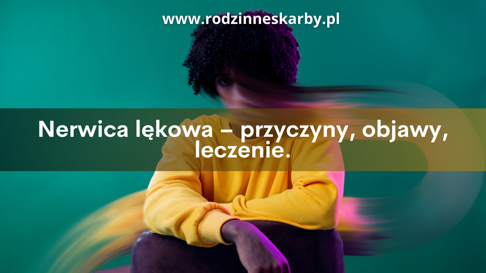 Nerwica lękowa – przyczyny, objawy, leczenie