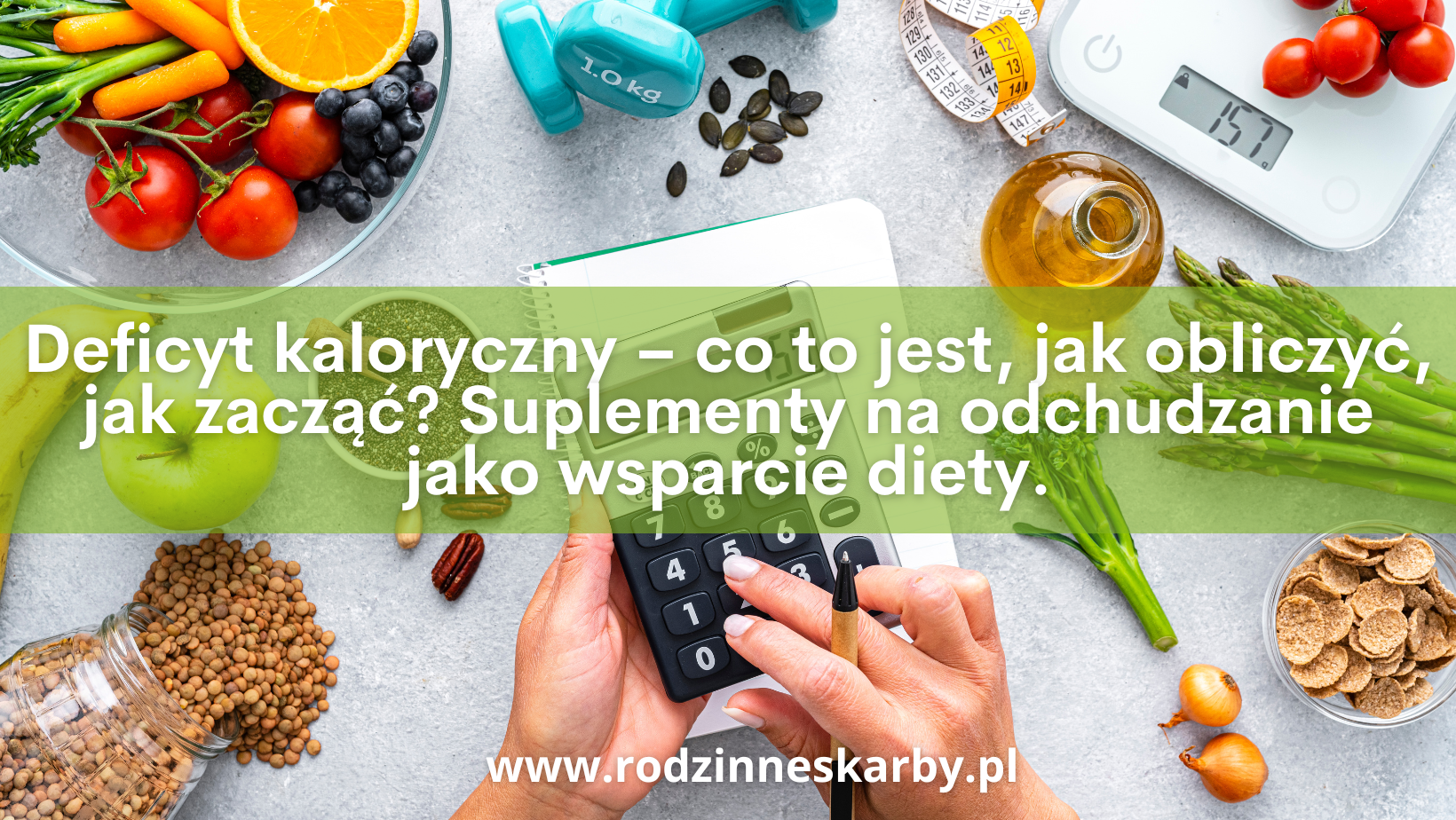Deficyt kaloryczny – co to jest, jak obliczyć, jak zacząć? Suplementy na odchudzanie jako wsparcie diety.