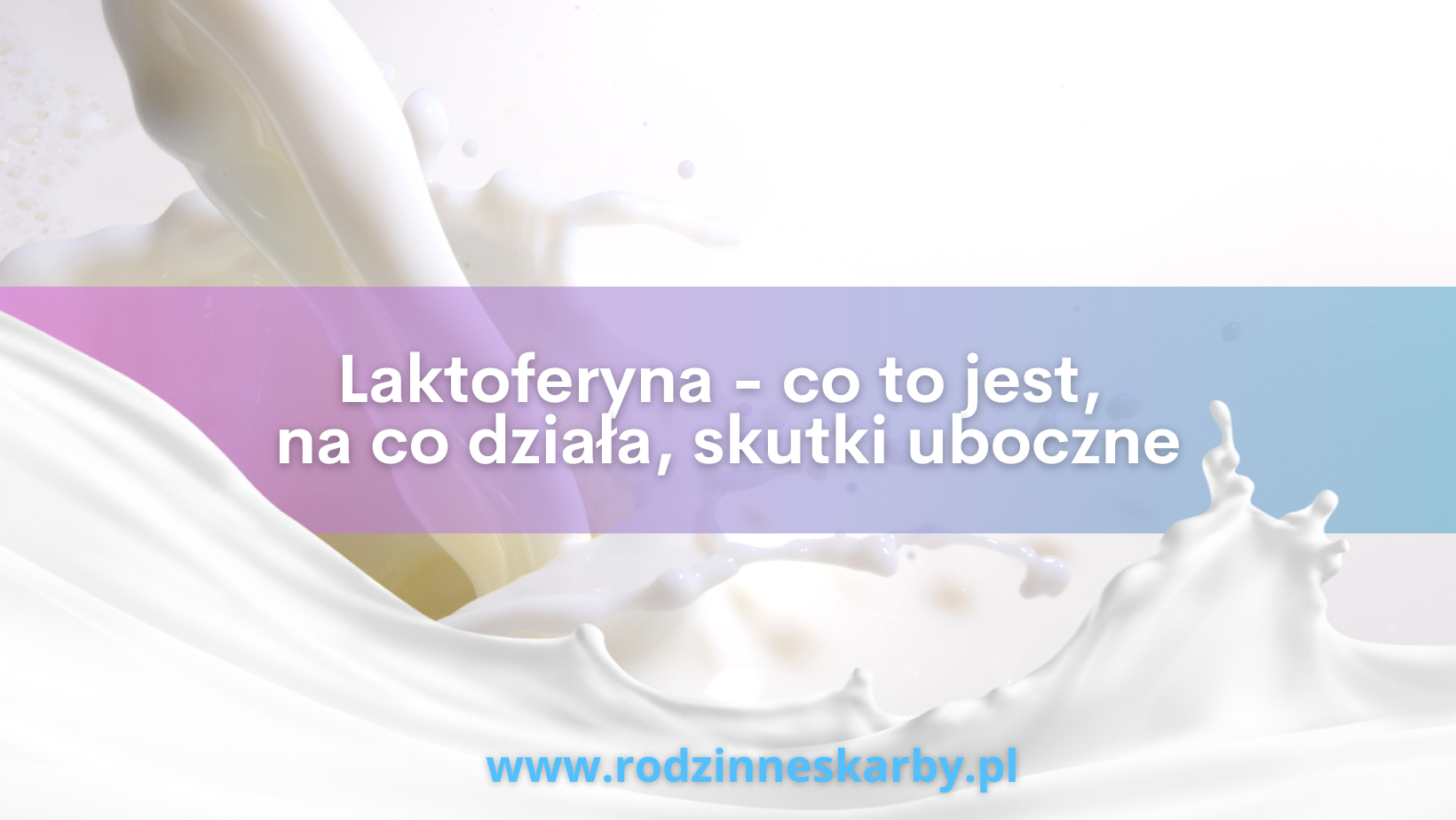 Laktoferyna – co to jest, na co działa, skutki uboczne