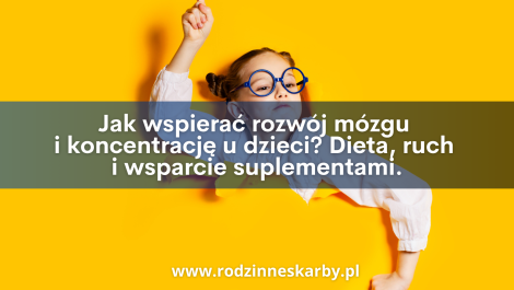jak wspierac rozwoj mozgu i koncentracje u dzieci dieta ruch i wsparcie suplementami