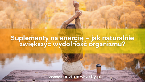 suplementy na energie jak naturalnie zwiekszyc wydolnosc organizmu