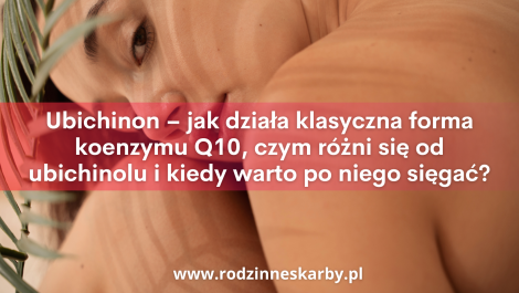 ubichinon jak dziala klasyczna forma koenzymu q10 czym rozni sie od ubichinolu i kiedy warto po niego siegac