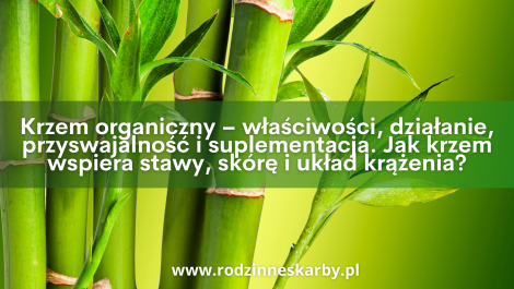 krzem organiczny wlasciwosci dzialanie-przyswajalnosc i suplementacja jak krzem wspiera,stawy skore i uklad krazenia